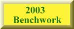 2003 -- Benchwork